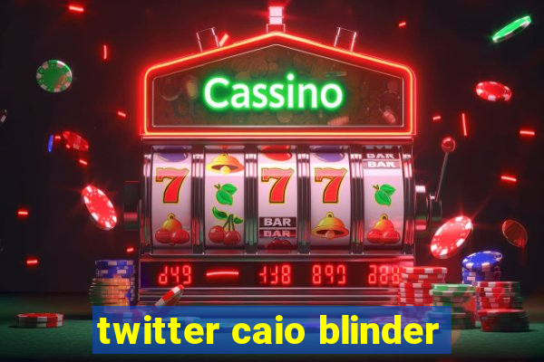 twitter caio blinder